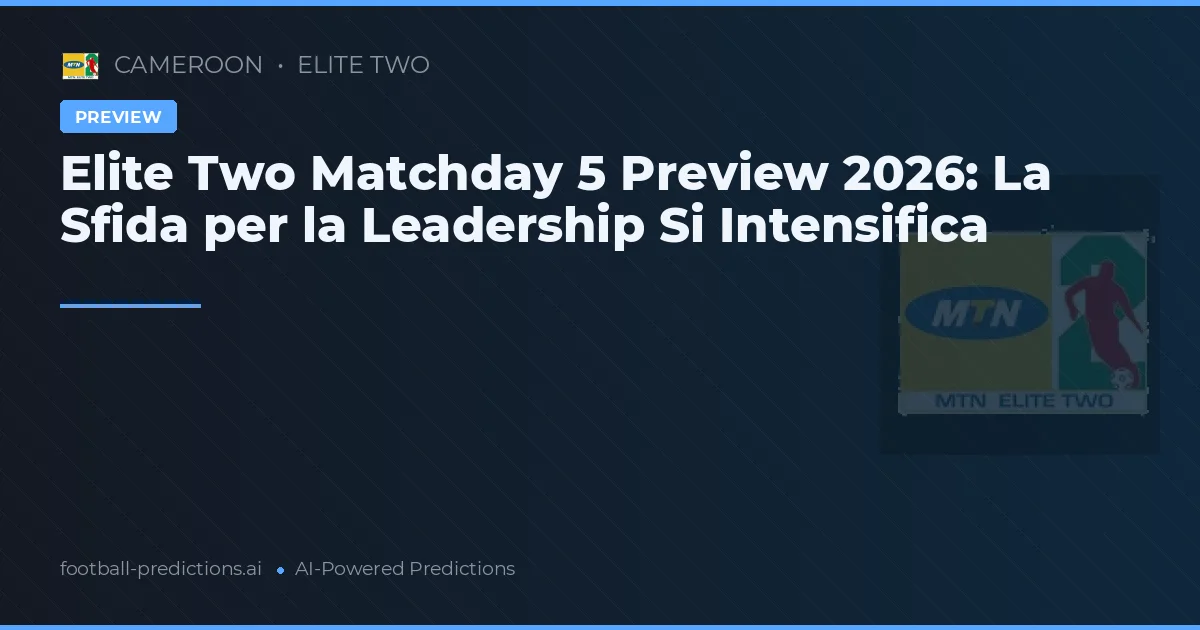 Elite Two Matchday 5 Preview 2026: La Sfida per la Leadership Si Intensifica