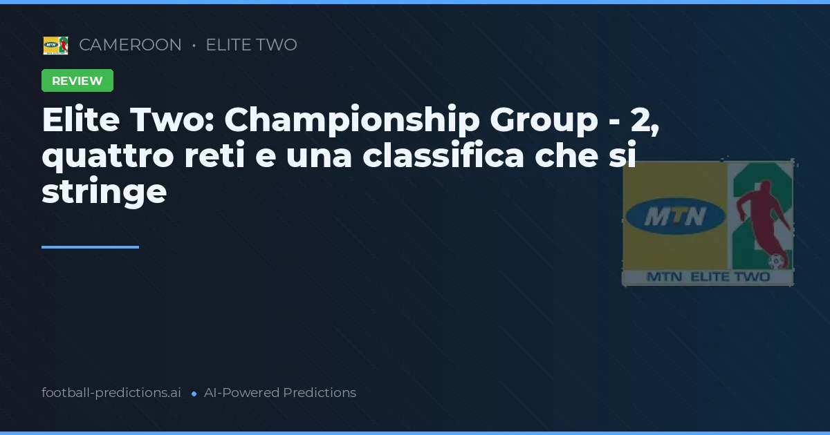 Elite Two: Championship Group - 2, quattro reti e una classifica che si stringe