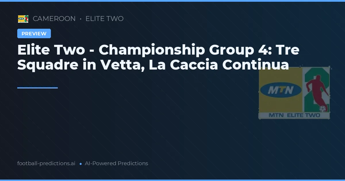 Elite Two - Championship Group 4: Tre Squadre in Vetta, La Caccia Continua
