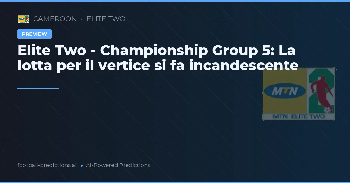 Elite Two - Championship Group 5: La lotta per il vertice si fa incandescente