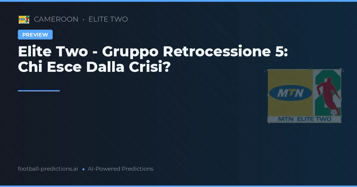 Elite Two - Gruppo Retrocessione 5: Chi Esce Dalla Crisi?