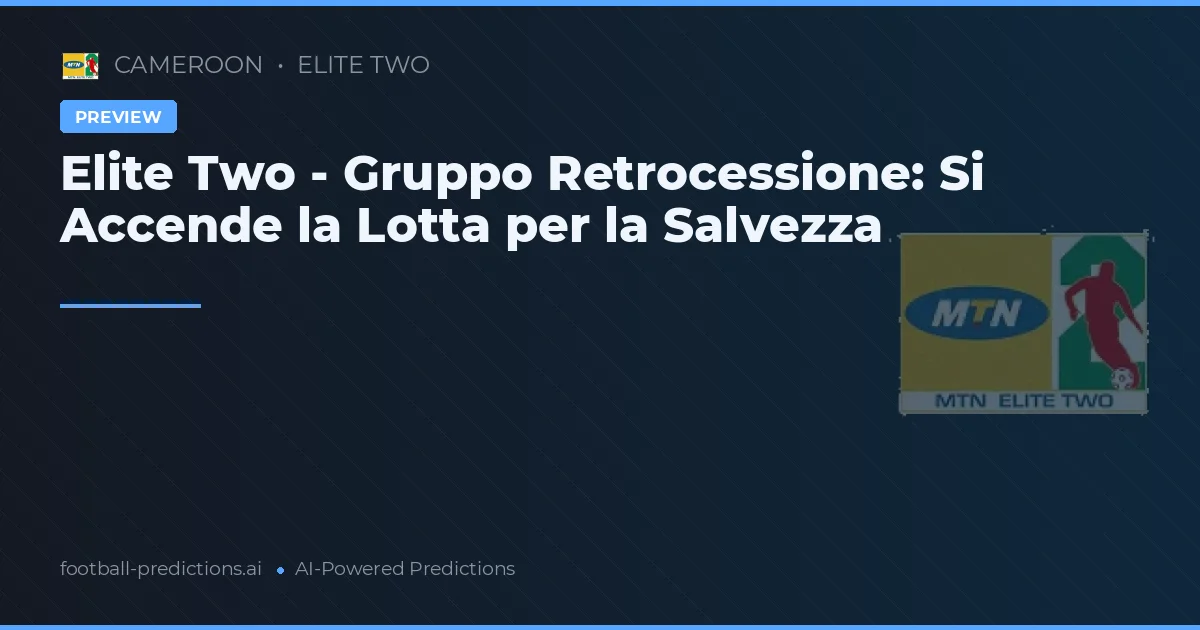 Elite Two - Gruppo Retrocessione: Si Accende la Lotta per la Salvezza