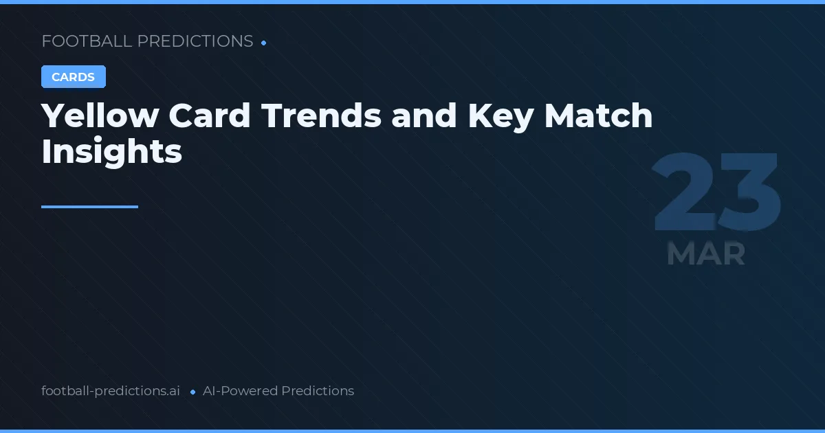 Yellow Card Trends and Key Match Insights