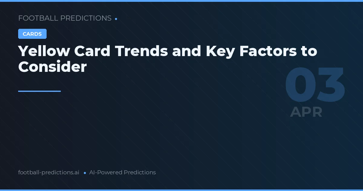 Yellow Card Trends and Key Factors to Consider
