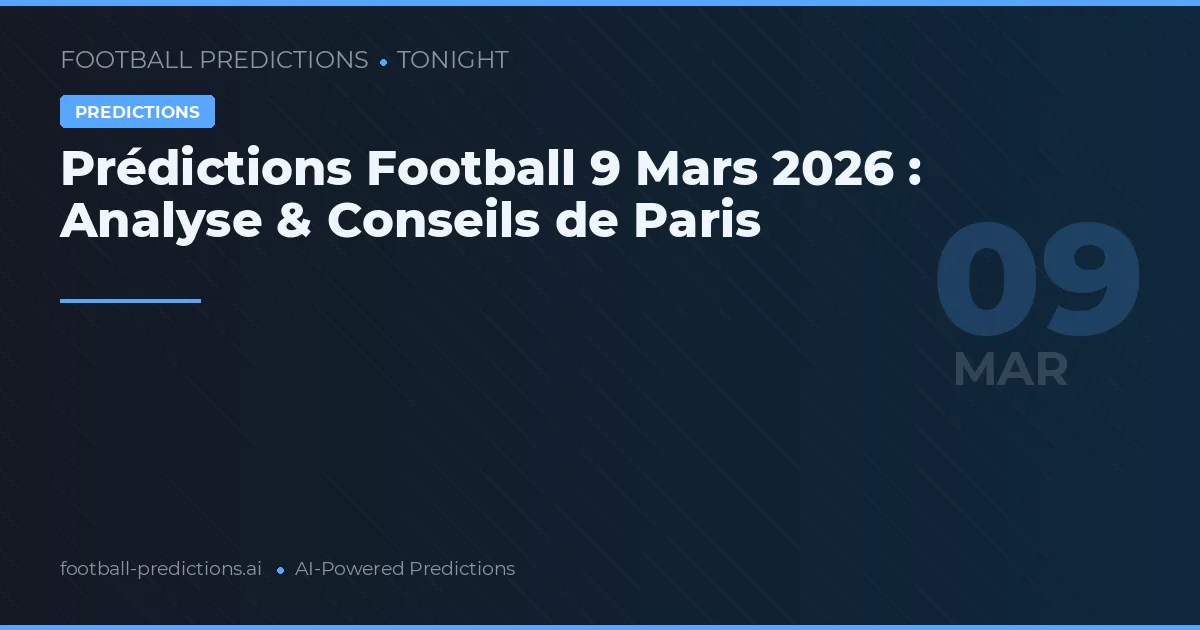 Prédictions Football 9 Mars 2026 : Analyse & Conseils de Paris