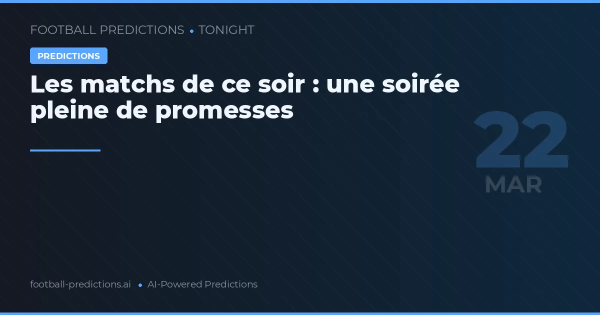 Les matchs de ce soir : une soirée pleine de promesses
