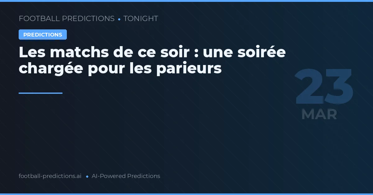 Les matchs de ce soir : une soirée chargée pour les parieurs