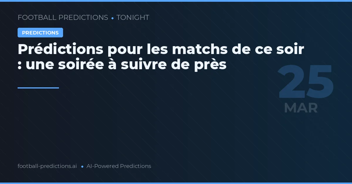 Prédictions pour les matchs de ce soir : une soirée à suivre de près