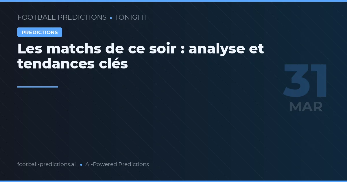 Les matchs de ce soir : analyse et tendances clés
