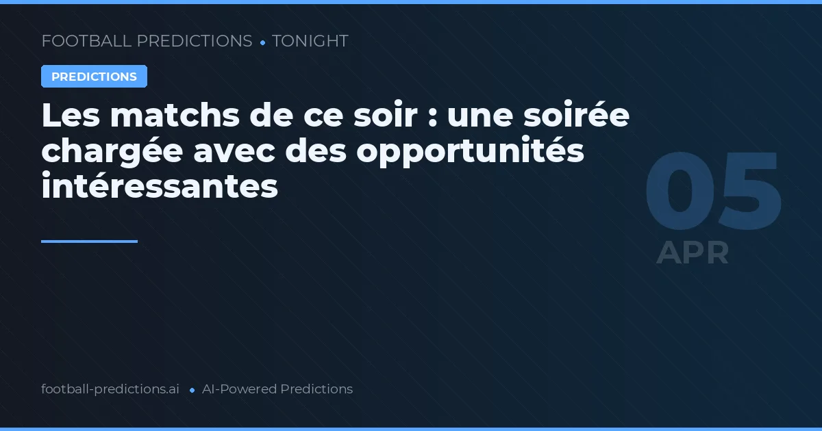 Les matchs de ce soir : une soirée chargée avec des opportunités intéressantes
