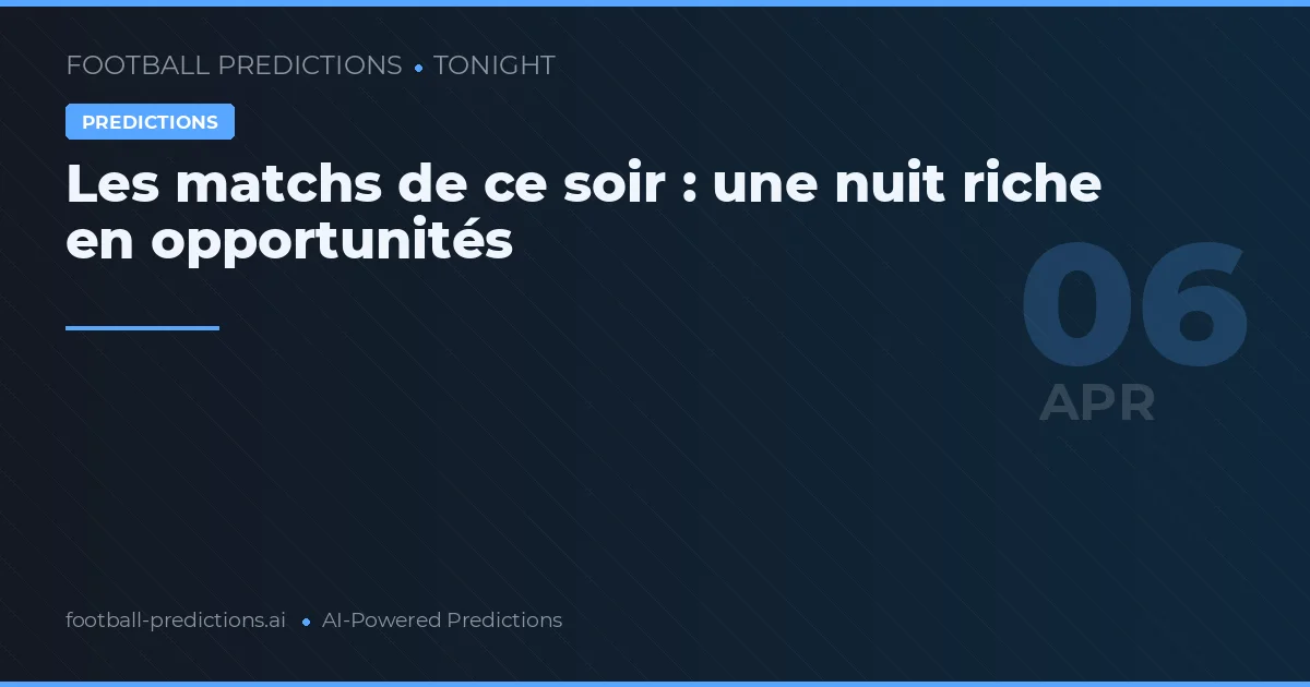 Les matchs de ce soir : une nuit riche en opportunités