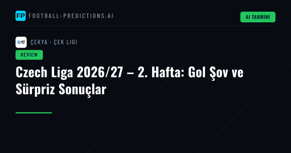 Czech Liga 2026/27 – 2. Hafta: Gol Şov ve Sürpriz Sonuçlar