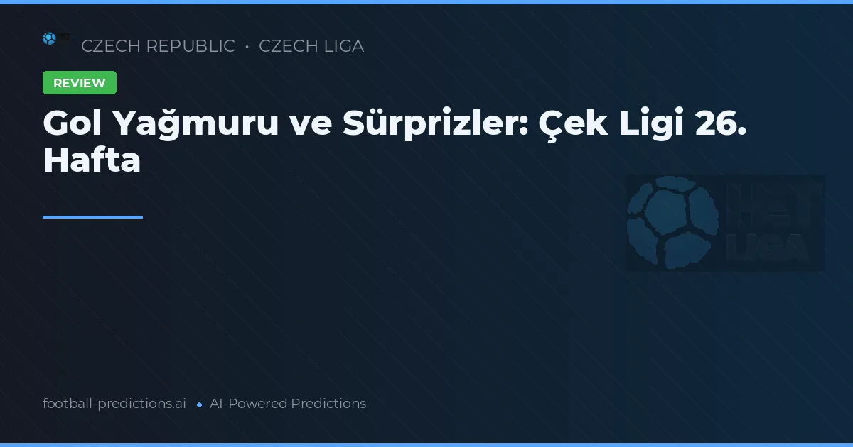 Gol Yağmuru ve Sürprizler: Çek Ligi 26. Hafta