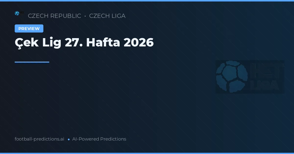 Çek Lig 27. Hafta 2026