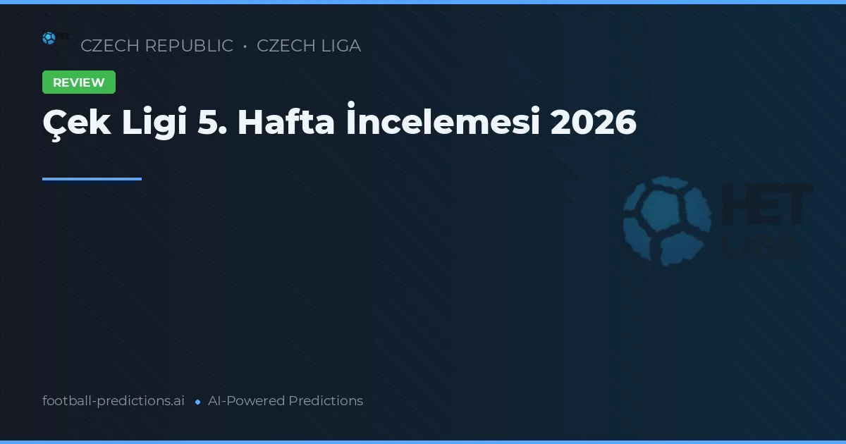 Çek Ligi 5. Hafta İncelemesi 2026