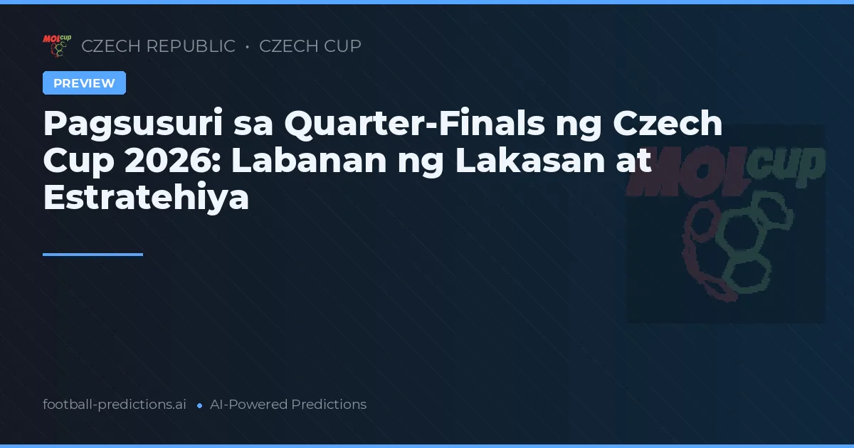 Pagsusuri sa Quarter-Finals ng Czech Cup 2026: Labanan ng Lakasan at Estratehiya