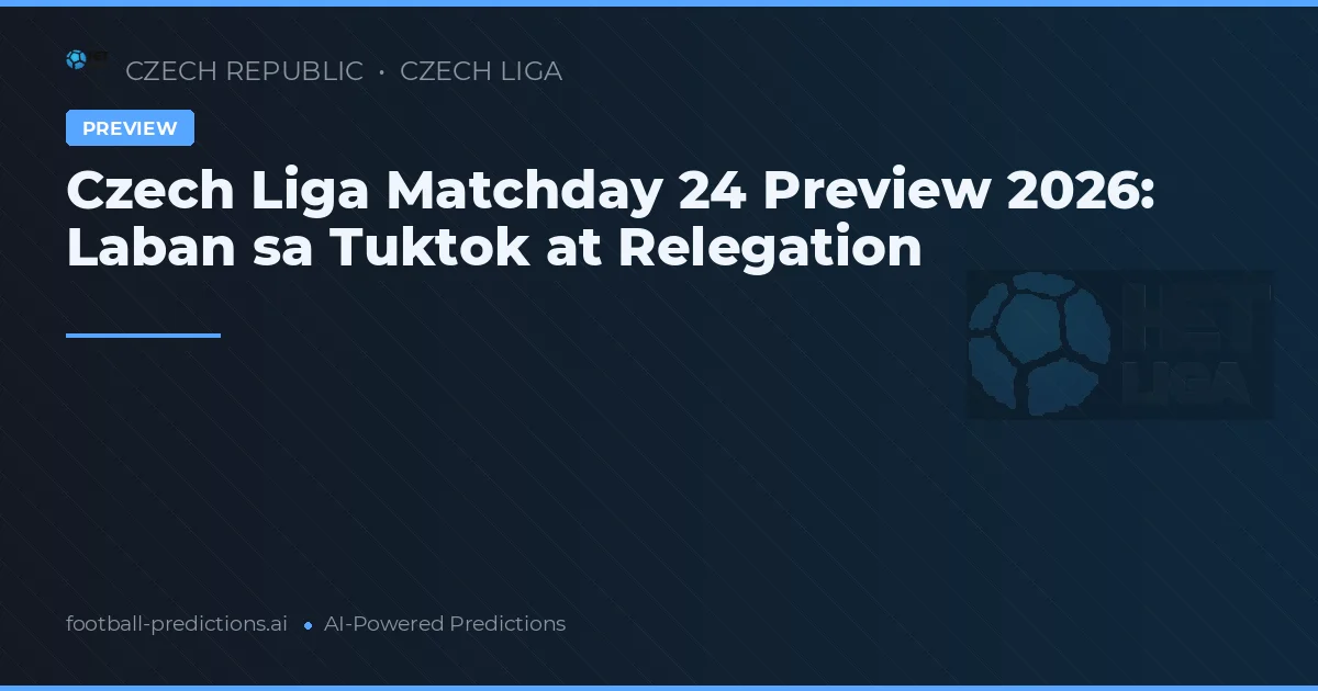 Czech Liga Matchday 24 Preview 2026: Laban sa Tuktok at Relegation