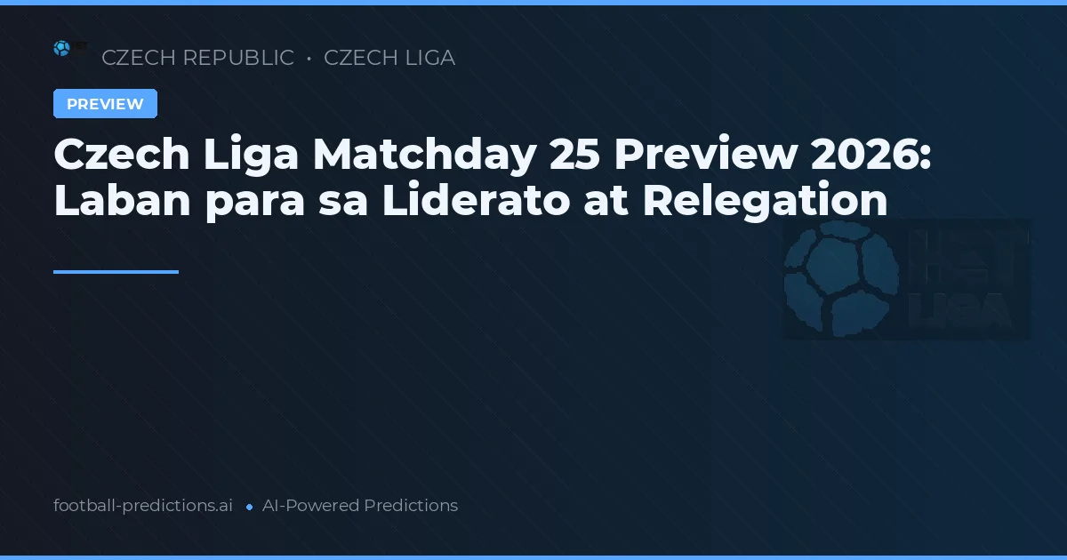 Czech Liga Matchday 25 Preview 2026: Laban para sa Liderato at Relegation