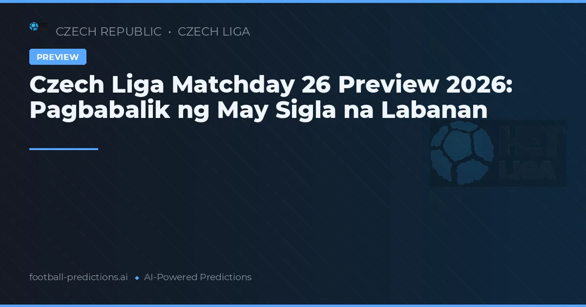 Czech Liga Matchday 26 Preview 2026: Pagbabalik ng May Sigla na Labanan