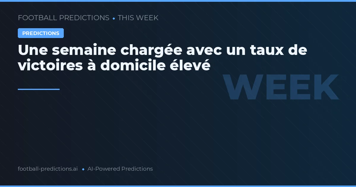 Une semaine chargée avec un taux de victoires à domicile élevé