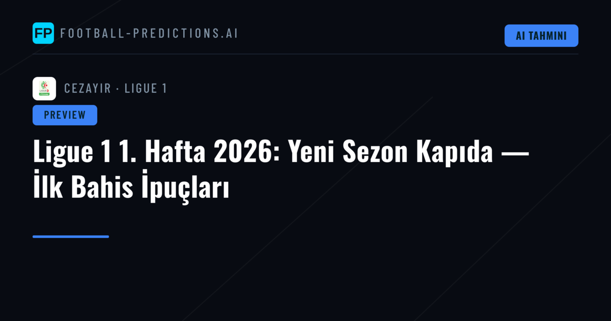 Ligue 1 1. Hafta 2026: Yeni Sezon Kapıda — İlk Bahis İpuçları