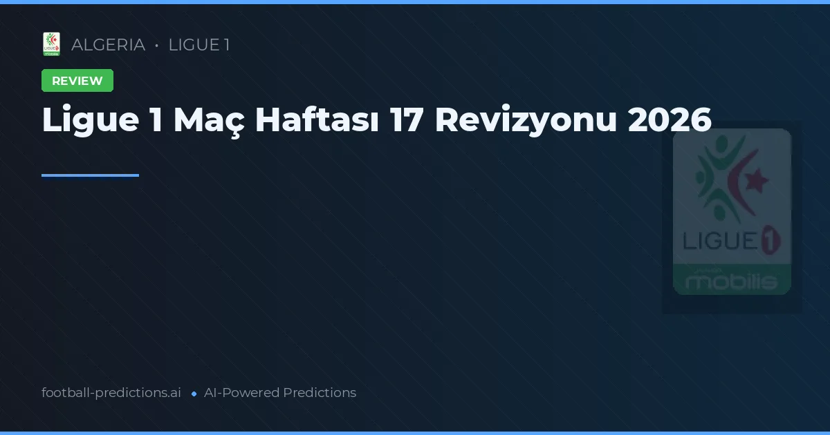 Ligue 1 Maç Haftası 17 Revizyonu 2026