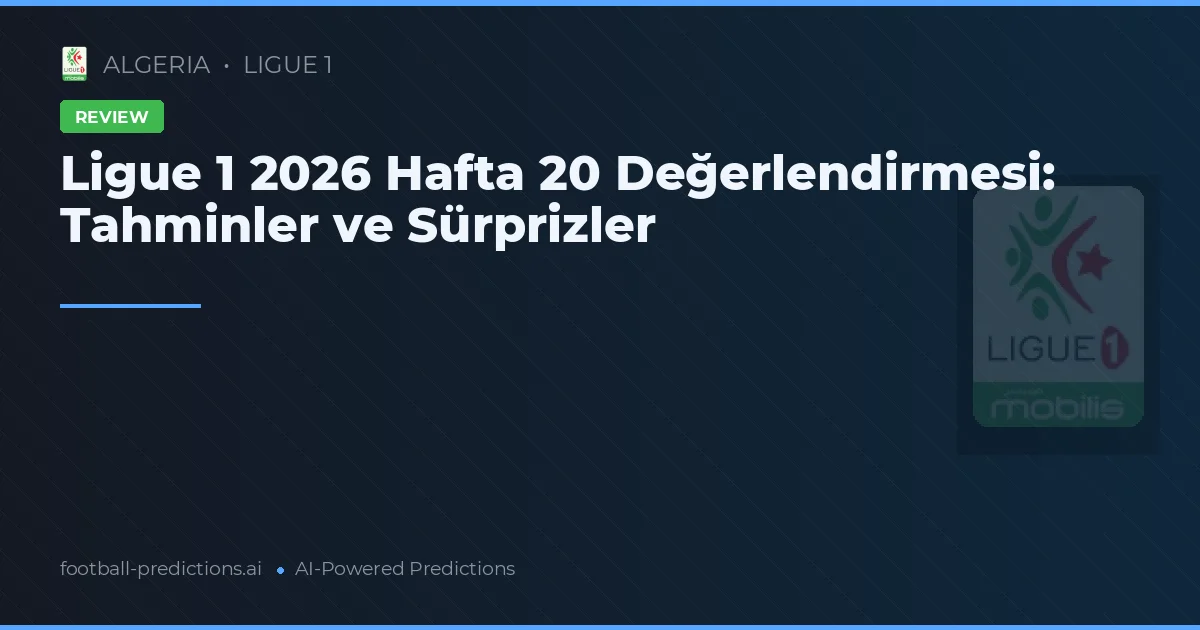 Ligue 1 2026 Hafta 20 Değerlendirmesi: Tahminler ve Sürprizler