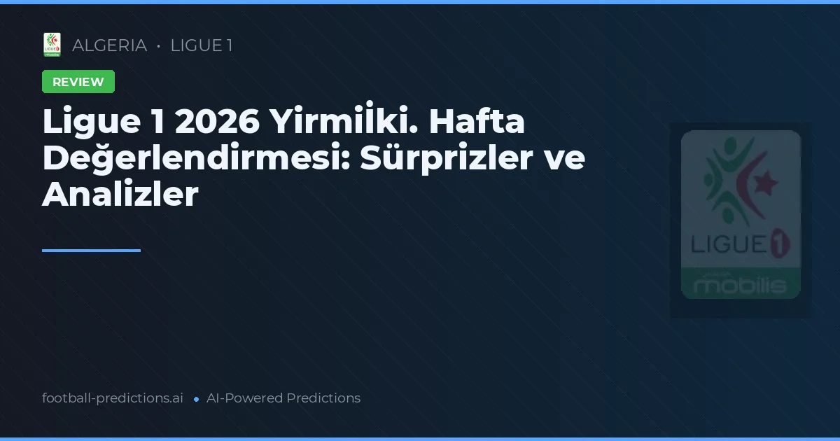 Ligue 1 2026 Yirmiİki. Hafta Değerlendirmesi: Sürprizler ve Analizler