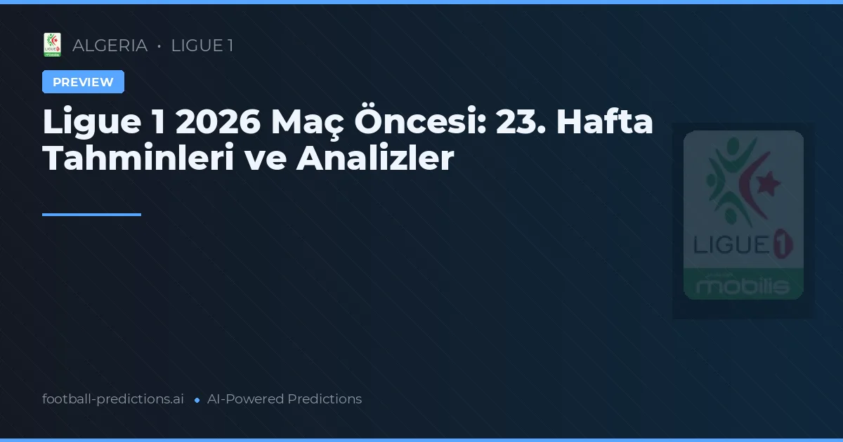 Ligue 1 2026 Maç Öncesi: 23. Hafta Tahminleri ve Analizler