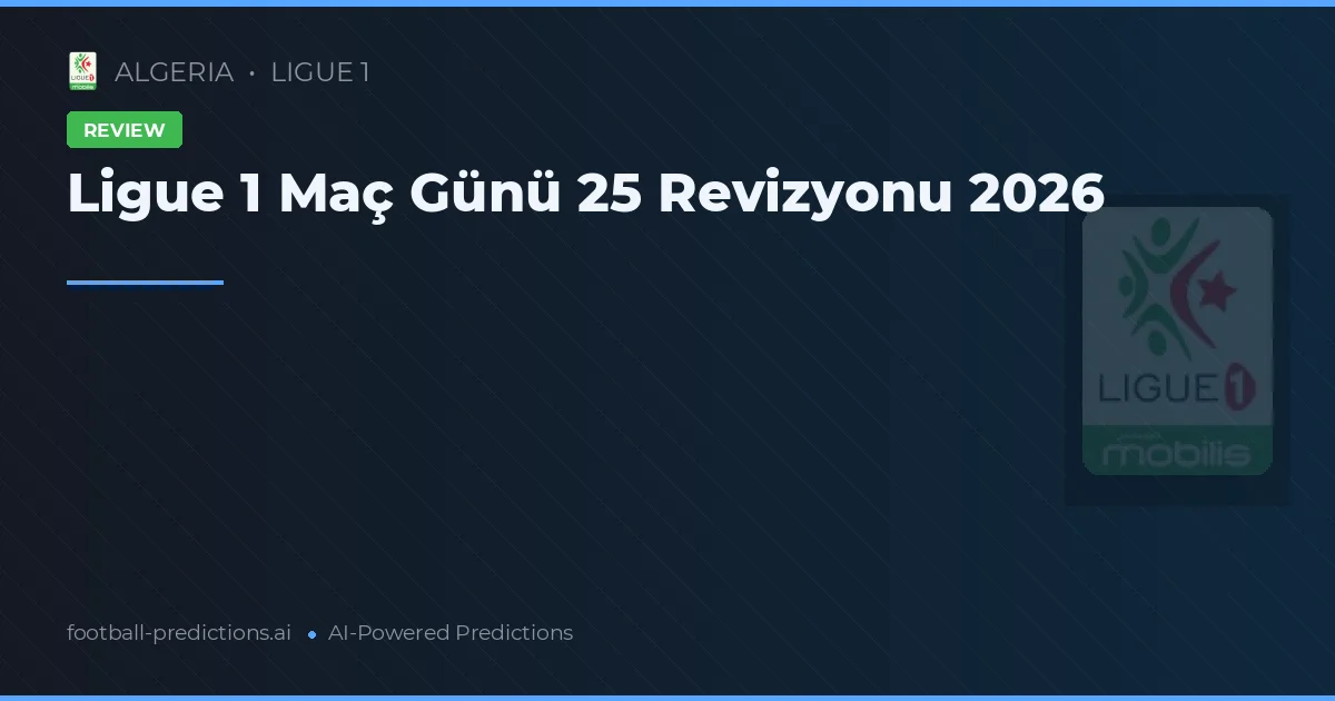 Ligue 1 Maç Günü 25 Revizyonu 2026