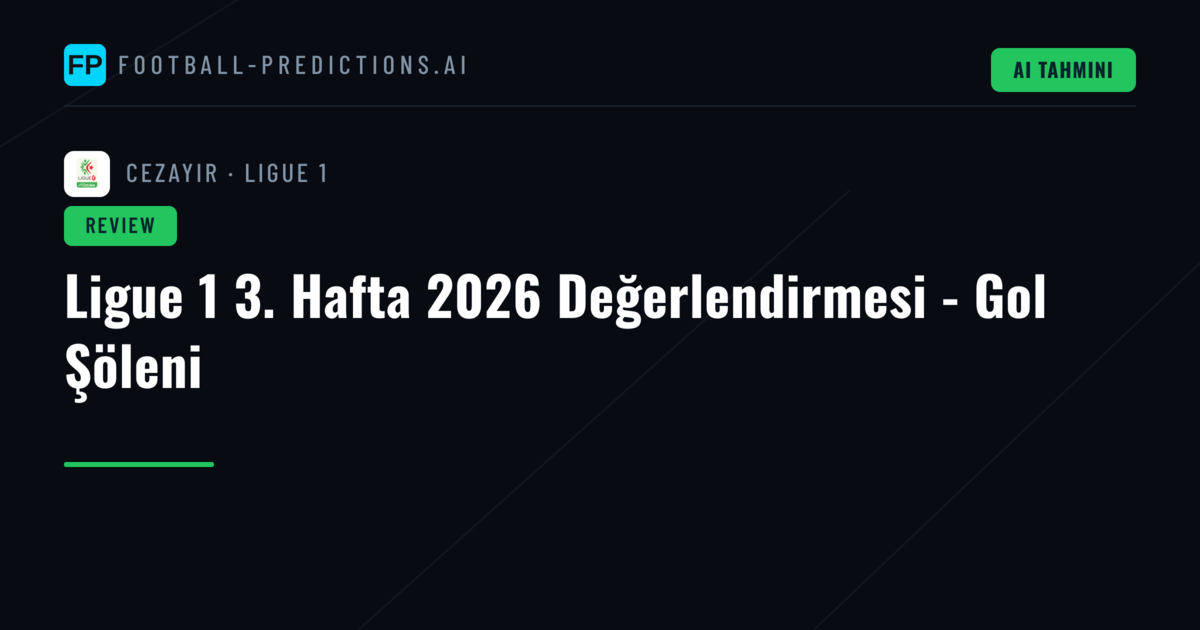 Ligue 1 3. Hafta 2026 Değerlendirmesi - Gol Şöleni