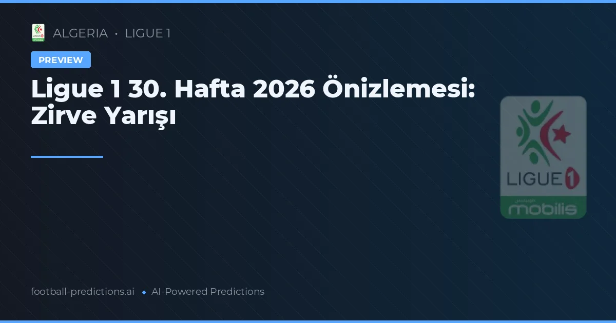 Ligue 1 30. Hafta 2026 Önizlemesi: Zirve Yarışı
