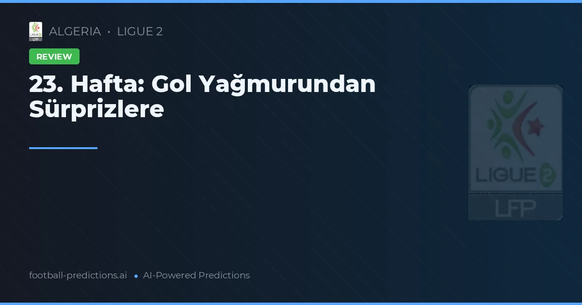 23. Hafta: Gol Yağmurundan Sürprizlere