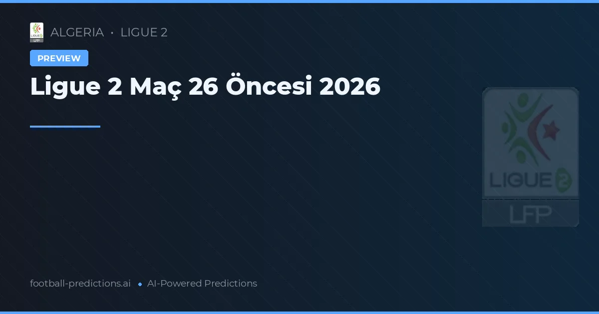 Ligue 2 Maç 26 Öncesi 2026