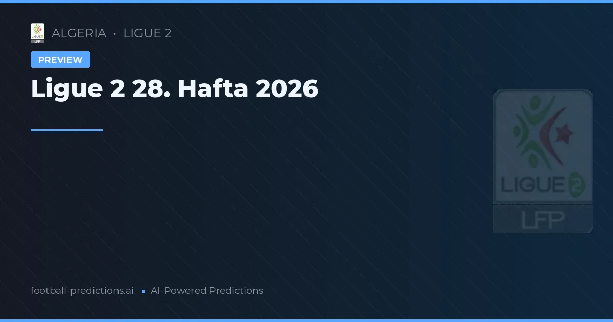 Ligue 2 28. Hafta 2026