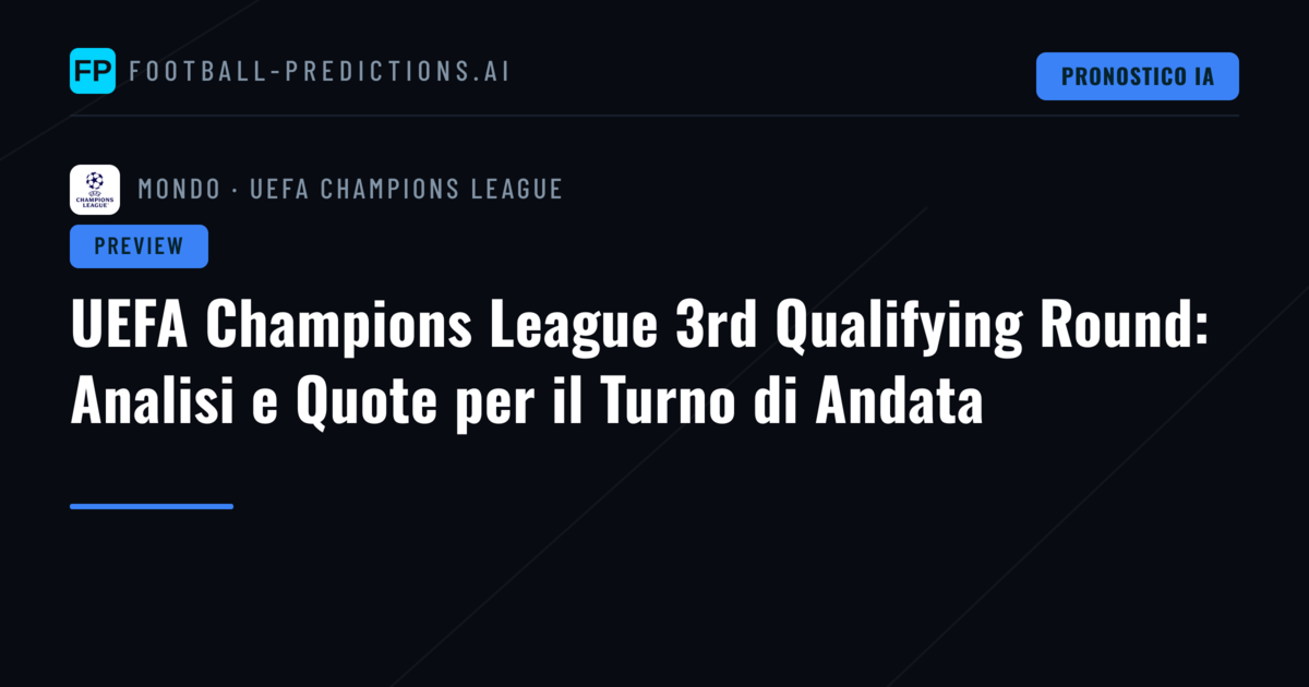 UEFA Champions League 3rd Qualifying Round: Analisi e Quote per il Turno di Andata