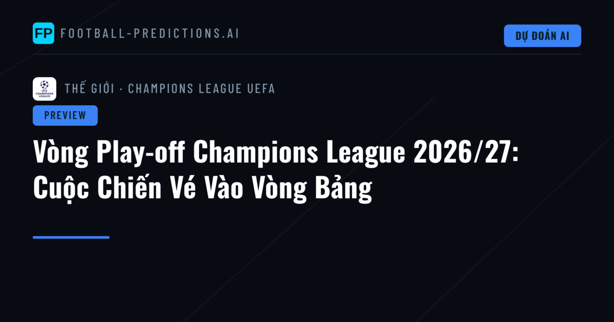 Vòng Play-off Champions League 2026/27: Cuộc Chiến Vé Vào Vòng Bảng