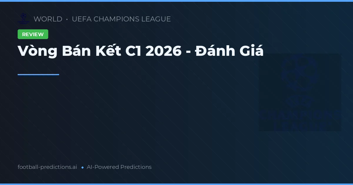 Vòng Bán Kết C1 2026 - Đánh Giá