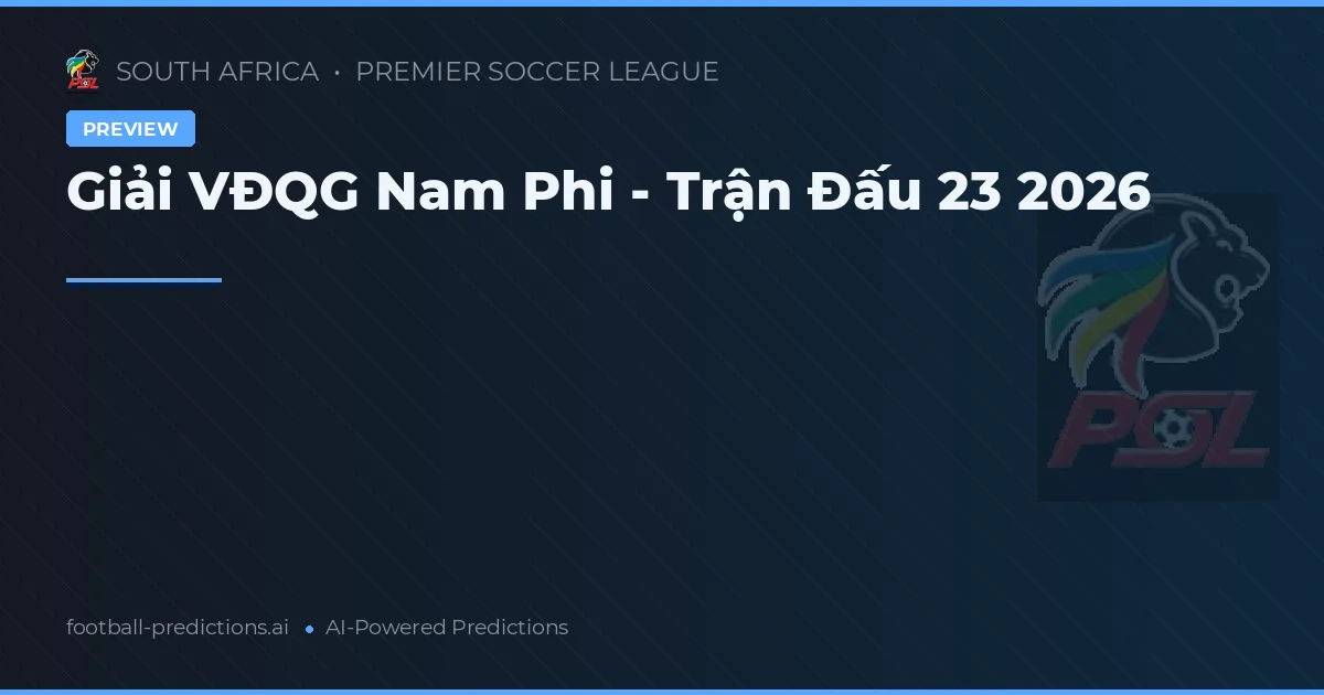 Giải VĐQG Nam Phi - Trận Đấu 23 2026