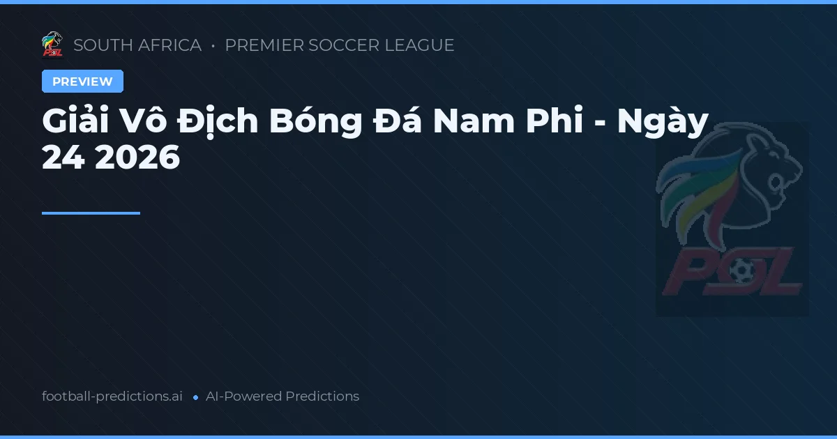 Giải Vô Địch Bóng Đá Nam Phi - Ngày 24 2026