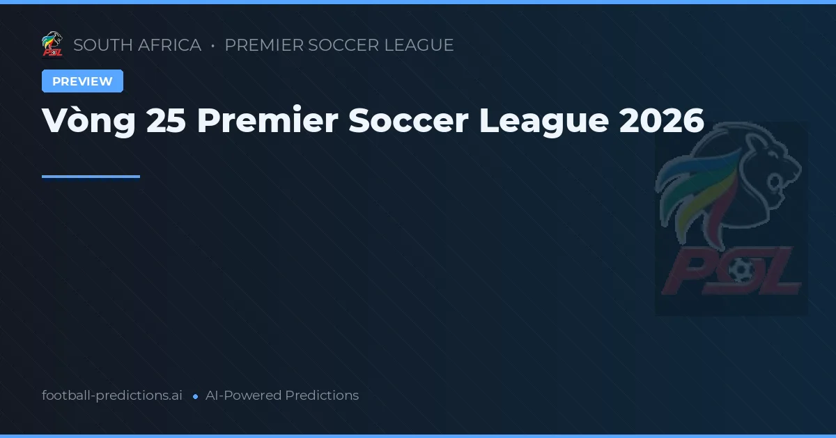 Vòng 25 Premier Soccer League 2026