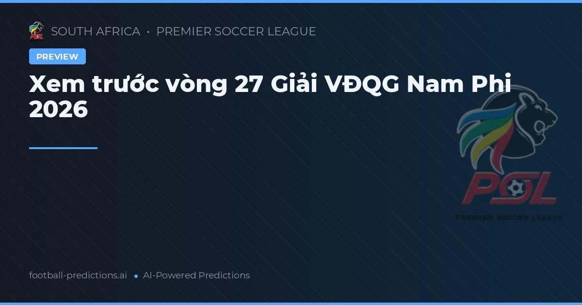 Xem trước vòng 27 Giải VĐQG Nam Phi 2026