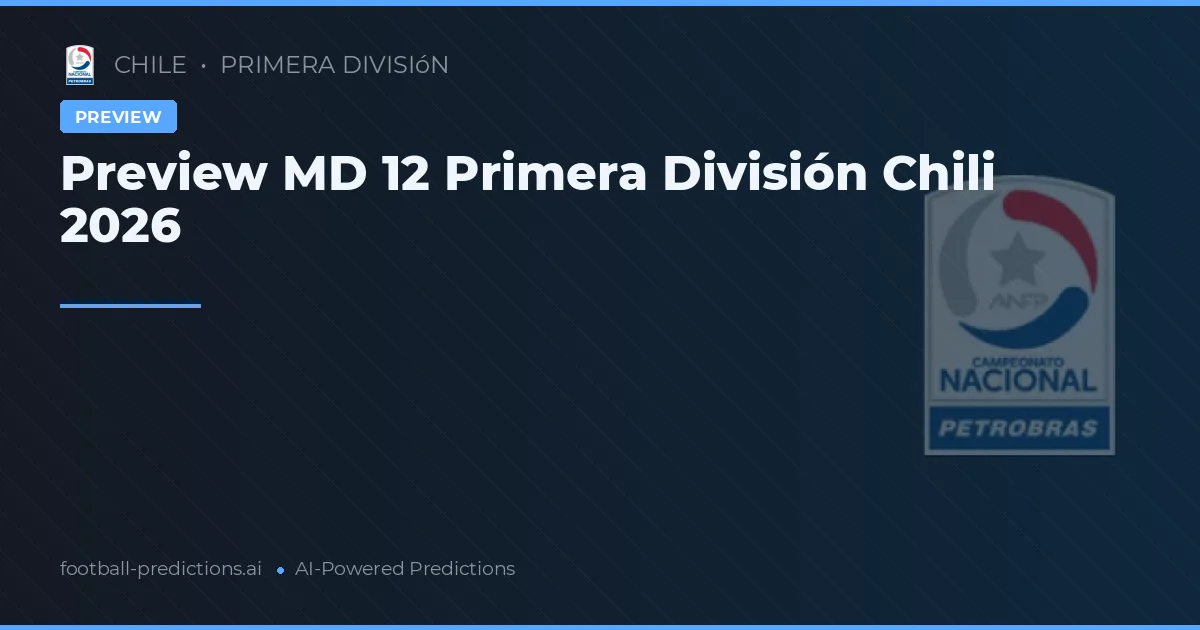 Preview MD 12 Primera División Chili 2026