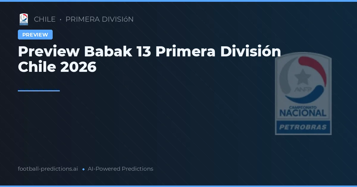 Preview Babak 13 Primera División Chile 2026