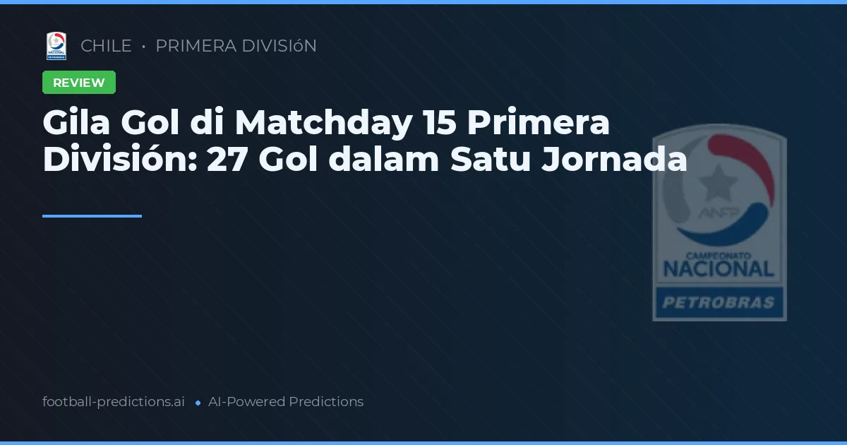 Gila Gol di Matchday 15 Primera División: 27 Gol dalam Satu Jornada