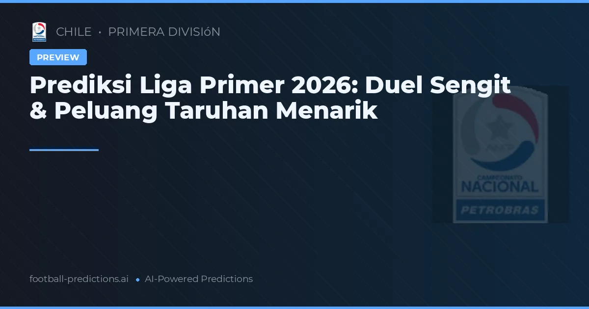 Prediksi Liga Primer 2026: Duel Sengit & Peluang Taruhan Menarik