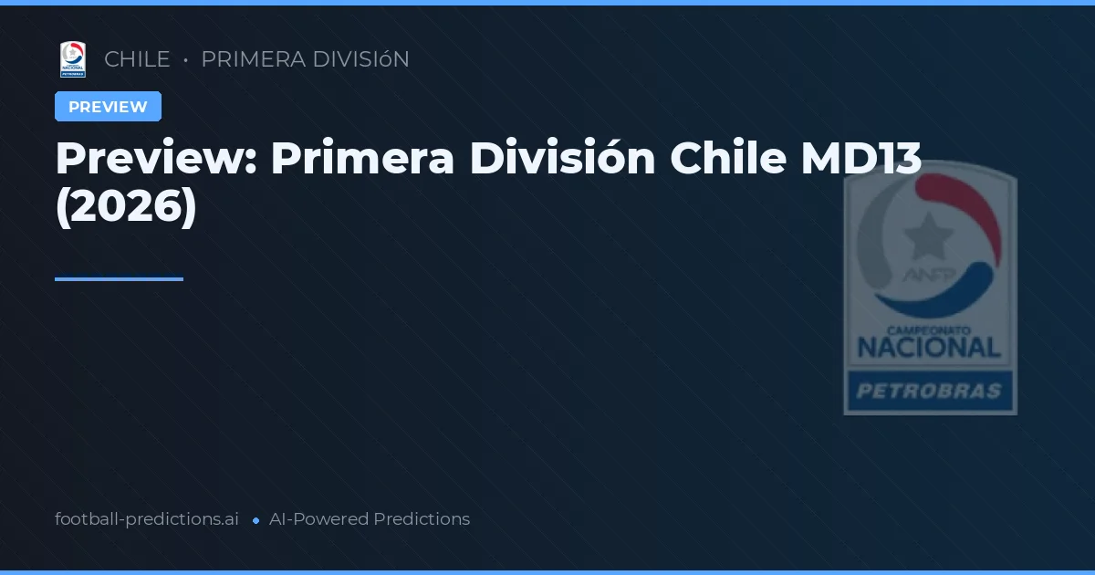Preview: Primera División Chile MD13 (2026)