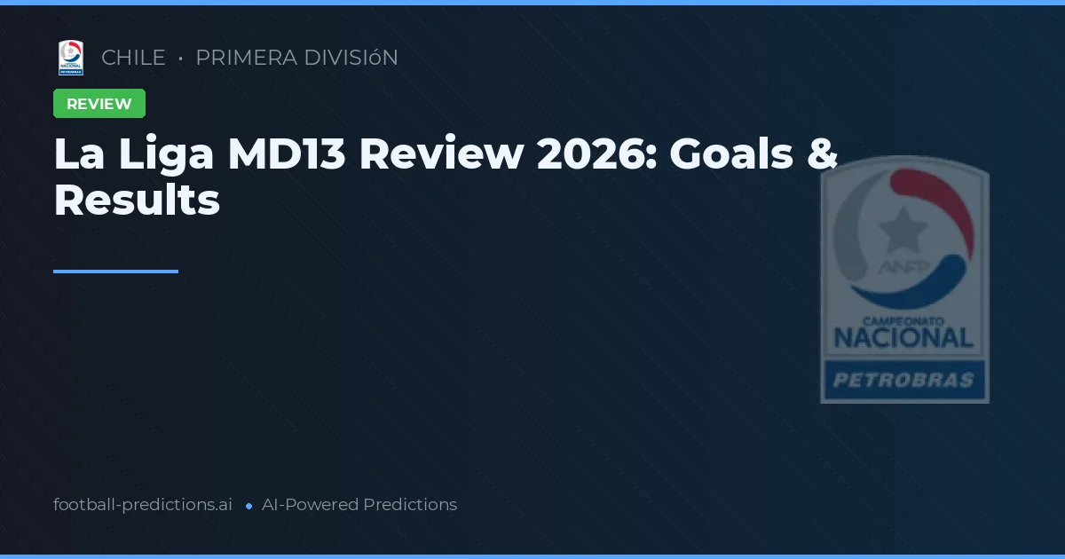 La Liga MD13 Review 2026: Goals & Results