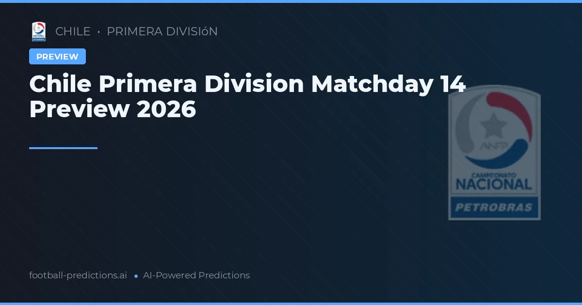 Chile Primera Division Matchday 14 Preview 2026