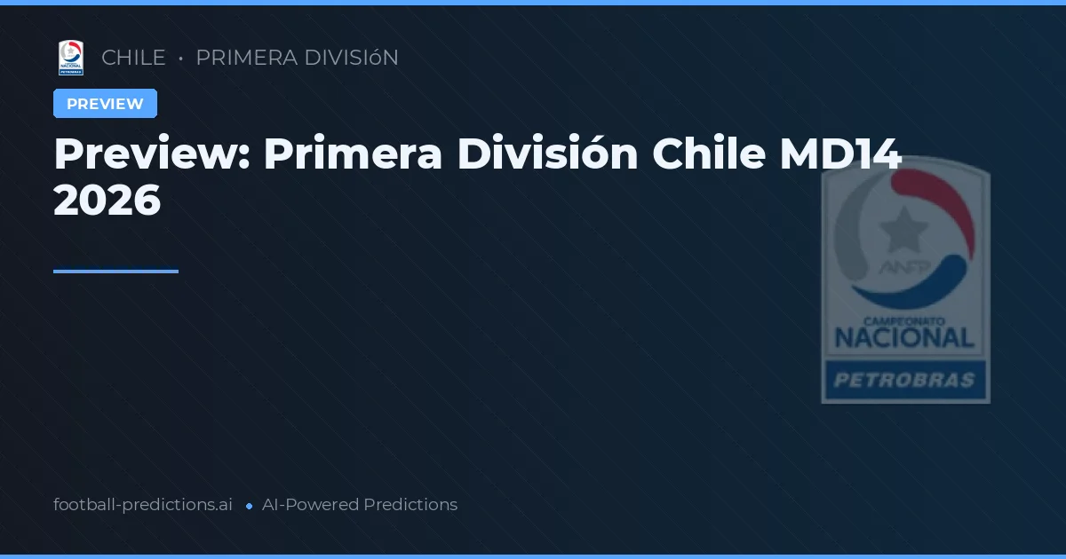 Preview: Primera División Chile MD14 2026